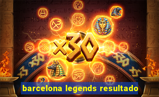 barcelona legends resultado